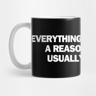 Everything happen for a reason which is usually physics Mug